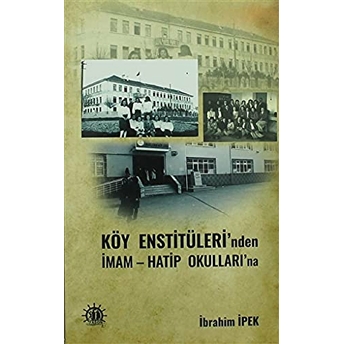 Köy Enstitüleri'Nden Imam Hatip Okulları'Na Ibrahim Ipek