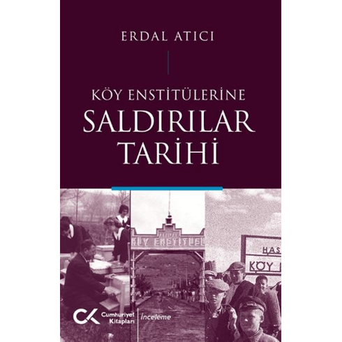 Köy Enstitülerine Saldırılar Tarihi Erdal Atıcı