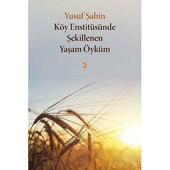 Köy Enstitüsünde Şekillenen Yaşam Öyküm Yusuf Şahin