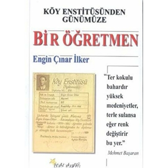 Köy Enstitüsünden Günümüze Bir Öğretmen Engin Çınar Ilker