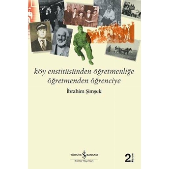 Köy Enstitüsünden Öğretmenliğe Öğretmenden Öğrenciye Ibrahim Şimşek