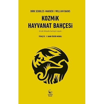 Kozmik Hayvanat Bahçesi - Birçok Dünyada Karmaşık Yaşam William Bains, Dirk Schulze-Makuch