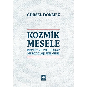 Kozmik Mesele - Devlet Ve Istihbarat Metodolojisine Giriş Gürsel Dönmez