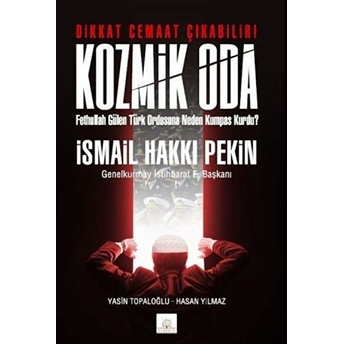 Kozmik Oda Fethullah Gülen Türk Ordusuna Neden Kumpas Kurdu? Ismail Hakkı Pekin