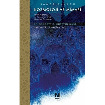 Kozmoloji Ve Mimari - Islam Geleneği Ve Tasarım Süreci Üzerine Okumalar Samer Akkach