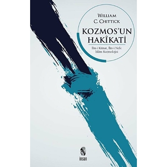 Kozmos'un Hakikati-Ilm-I Kainat-Ilm-I Nefs-Islam Kozmolojisi William C. Chittick