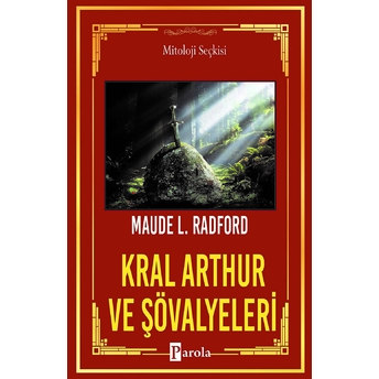 Kral Arthur Ve Şövalyeleri - Kayadan Çıkan Kılıç Maude L. Radford