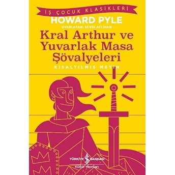 Kral Arthur Ve Yuvarlak Masa Şövalyeleri-Kısaltılmış Metin Howard Pyle