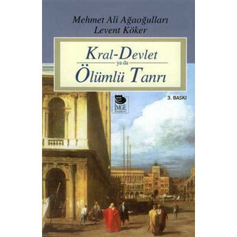 Kral-Devlet Ya Da Ölümlü Tanrı Levent Köker