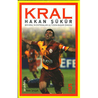 Kral Hakan Şükür Bir Kral’ın Entrikaları Alt Eden Başarı Öyküsü Hasan Sarıçiçek