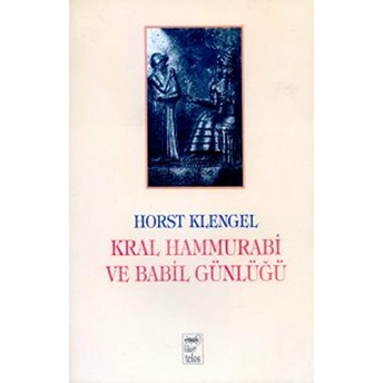 Kral Hammurabi Ve Babil Günlüğü Horst Klengel