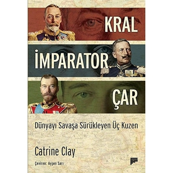 Kral Imparator Çar Dünyayı Savaşa Sürükleyen Üç Kuzen Catrine Clay