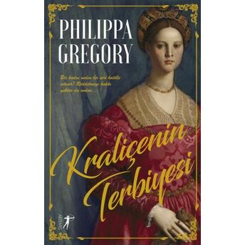 Kraliçenin Terbiyesi Philippa Gregory