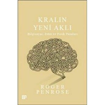 Kralın Yeni Aklı : Bilgisayar Zeka Ve Fizik Yasaları Roger Penrose