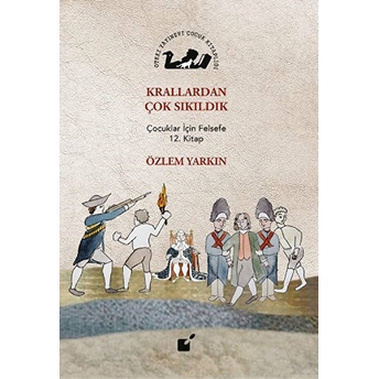 Krallardan Çok Sıkıldık - Çocuklar Için Felsefe 12. Kitap Özlem Yarkın