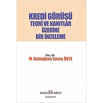 Kredi Görüşü - Teori Ve Kanıtlar Üzerine Bir Inceleme M. Kutluğhan Savaş Ökte