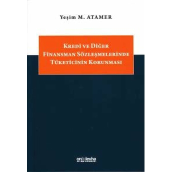 Kredi Ve Diğer Finansman Sözleşmelerinde Tüketicinin Korunması