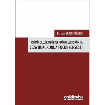 Kriminolojik Değerlendirmeler Işığında Ceza Hukukunda Fücur (Ensest) - Efser Erden Tütüncü