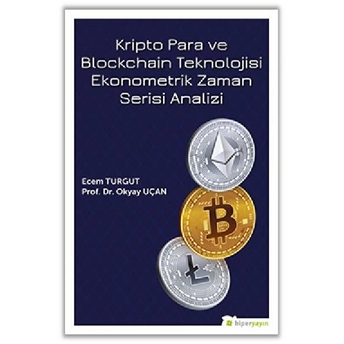 Kripto Para Ve Blockchain Teknolojisi Ekonometrik Zaman Serisi Analizi Ecem Turgut, Okyay Uçan