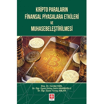 Kripto Paraların Finansal Piyasalara Etkileri Ve Muhasebeleştirilmesi Doç. Dr. Cevdet Kızıl-Dr. Öğr. Üyesi Gülay Selvi Hanişoğlu- Dr.öğr. Üyesi Tunay Aslan