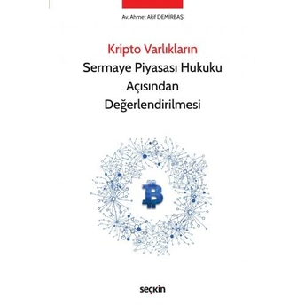 Kripto Varlıkların Sermaye Piyasası Hukuku Açısından Değerlendirilmesi Ahmet Akif Demirbaş