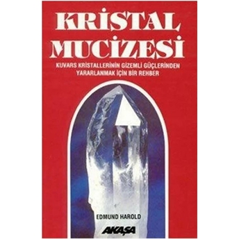 Kristal Mucizesi Kuvars Kristallerinin Gizemli Güçlerinden Yararlanmak Için Rehber Edmund Harold