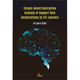 Kriter Yayınları Corpus-Based Contrastive Analysis Of Support Verb Constructions By Efl Learners - Ali Şükrü Özbay