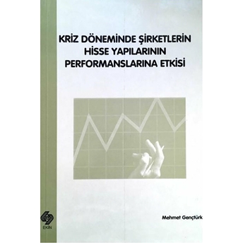 Kriz Döneminde Şirketlerin Hisse Yapılarının Performanslarına Etkisi-Mehmet Gençtürk