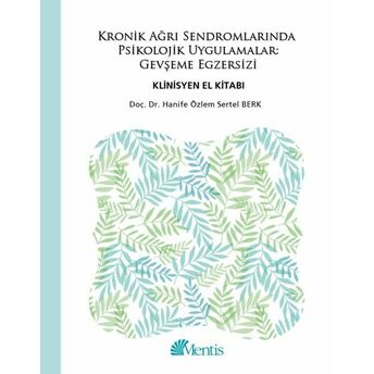 Kronik Ağrı Sendromlarında Psikolojik Uygulamalar Gevşeme Egzersizi - Klinisyen El Kitabı Hanife Özlem Sertel Berk