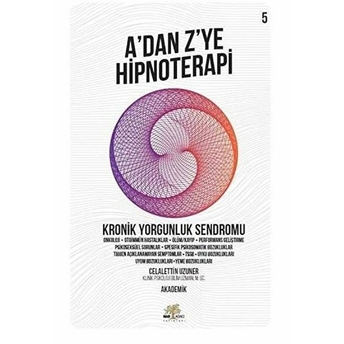 Kronik Yorgunluk Sendromu - A'dan Z’ye Hipnoterapi - 5. Kitap Celalettin Uzuner