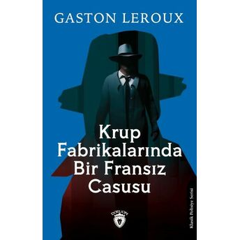 Krup Fabrikalarında Bir Fransız Casusu Gaston Leroux