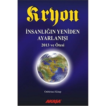 Kryon 11. Kitap - Insanlığın Yeniden Ayarlanışı 2013 Ve Ötesi Lee Carroll