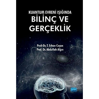 Kuantum Evreni Işığında Bilinç Ve Gerçeklik - T. Erhan Coşan & Abdullah Alğın