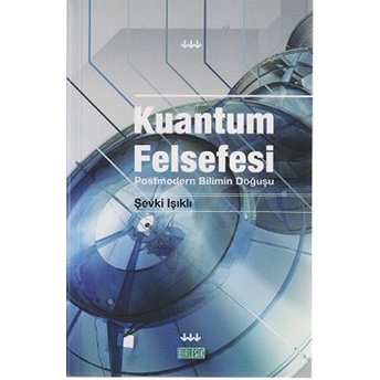 Kuantum Felsefesi - (Postmodern Bilimin Doğuşu)-Şevki Işıklı