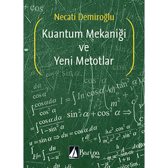 Kuantum Mekaniği Ve Yeni Metotları Necati Demiroğlu