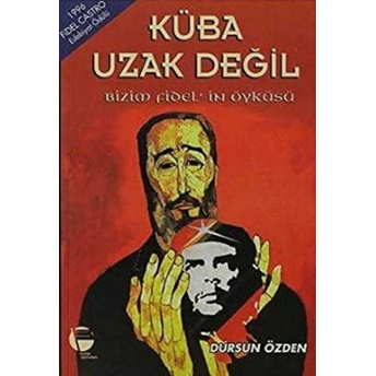 Küba Uzak Değil  Bizim Fidel’in Öyküsü