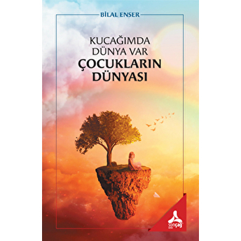 Kucağımda Dünya Var Çocukların Dünyası Bilal Enser