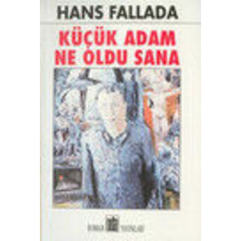 Küçük Adam Ne Oldu Sana Hans Fallada