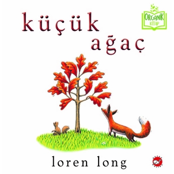 Küçük Ağaç (Ciltli) - Organik Kitaplar Loren Long