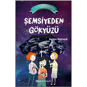 Küçük Astronomlar 2 - Şemsiyeden Gökyüzü (Ciltli) Nurdan Bağrıaçık