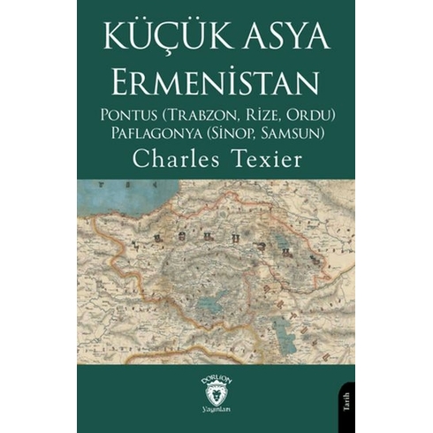 Küçük Asya - Ermenistan, Pontus (Trabzon, Rize, Ordu) - Paflagonya (Sinop, Samsun) Charles Texier