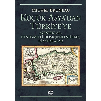 Küçük Asya'dan Türkiye'ye Azınlıklar, Etnik-Milli Homojenleştirme, Diasporalar Michel Bruneau