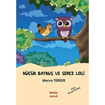 Küçük Baykuş Ve Serçe Loli - Yazar Merve Türker