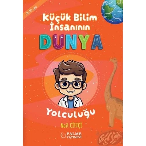 Küçük Bilim Insanın Dünya Yolculuğu (8-10 Yaş) Nail Çiftçi