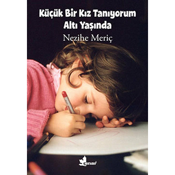 Küçük Bir Kız Tanıyorum Altı Yaşında Nezihe Meriç