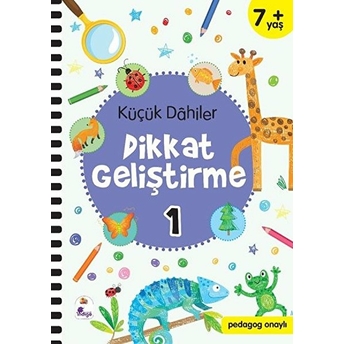 Küçük Dahiler Dikkat Geliştirme 1 - 7 Yaş (Pedagog Onaylı) Gülizar Ç. Çetinkaya, Ayça G. Derin