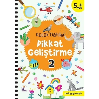 Küçük Dahiler Dikkat Geliştirme 2 - 5 Yaş (Pedagog Onaylı) Gülizar Ç. Çetinkaya, Ayça G. Derin