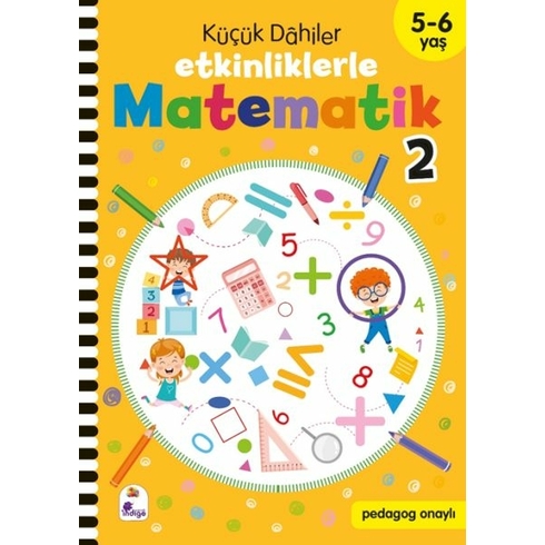 Küçük Dahiler – Etkinliklerle Matematik 2 (5-6 Yaş ) Gülizar Ç. Çetinkaya & Ayça G. Derin