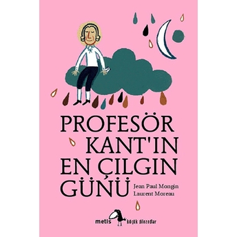 Küçük Filozoflar Dizisi 1 - Profesör Kant'ın En Çılgın Günü Jean Paul Mongin