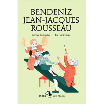 Küçük Filozoflar Dizisi 12 - Bendeniz Jean- Jacques Rousseau Edwige Chirouter